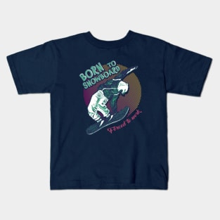 Born to snowboard, forced to work Kids T-Shirt